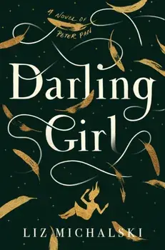 Darling Girl. A Novel of Peter Pan, Hardback/Liz Michalski