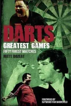 Darts Greatest Games. Fifty Finest Matches from the Wolrd of Darts, Paperback/Matt Bozeat