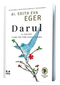Darul. 12 lectii care iti vor salva viata/Edith Eva Eger
