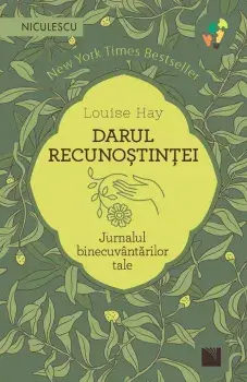 Darul recunostintei. Jurnalul binecuvantarilor tale/Louise Hay