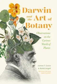 Darwin and the Art of Botany. Observations on the Curious World of Plants, Hardback/Bobbi Angell