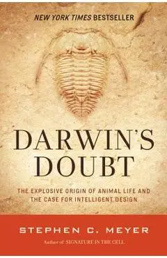 Darwin's Doubt: The Explosive Origin of Animal Life and the Case for Intelligent Design - Stephen C. Meyer