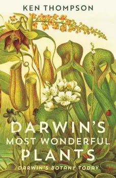 Darwin's Most Wonderful Plants. Darwin's Botany Today, Paperback/Ken Thompson