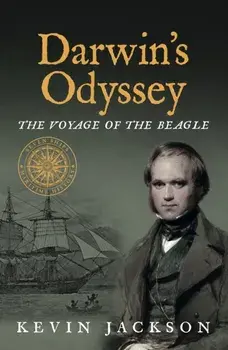 Darwin's Odyssey: The Voyage of the Beagle, Paperback/Kevin Jackson
