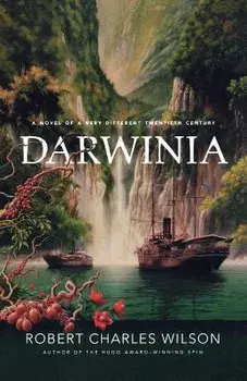 Darwinia: A Novel of a Very Different Twentieth Century, Paperback/Robert Charles Wilson