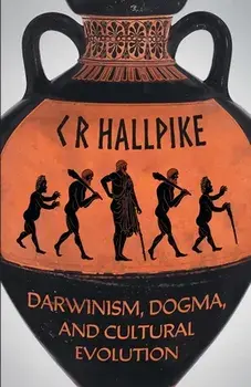 Darwinism, Dogma, and Cultural Evolution, Paperback/C. R. Hallpike