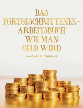 DAS FORTGESCHRITTENEN- ARBEITSBUCH WIE MAN GELD WIRD (Adv Money German), Paperback/Gary M. Douglas