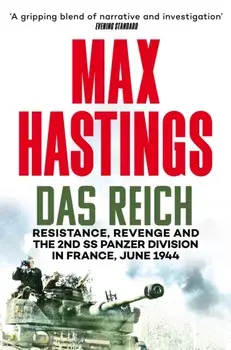 Das Reich. Resistance, Revenge and the 2nd SS Panzer Division in France, June 1944, Paperback/Max Hastings