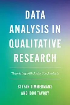 Data Analysis in Qualitative Research. Theorizing with Abductive Analysis, Paperback/Iddo Tavory