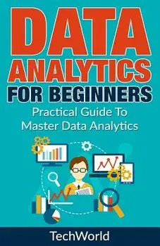 Data Analytics for Beginners: Practical Guide to Master Data Analytics, Paperback/Tech World