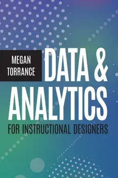 Data and Analytics for Instructional Designers, Paperback/Megan Torrance