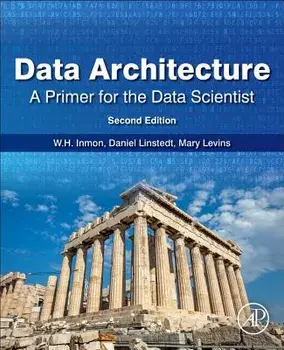 Data Architecture: A Primer for the Data Scientist: A Primer for the Data Scientist, Paperback/W. H. Inmon