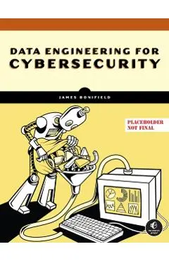 Data Engineering for Cybersecurity - James Bonifield