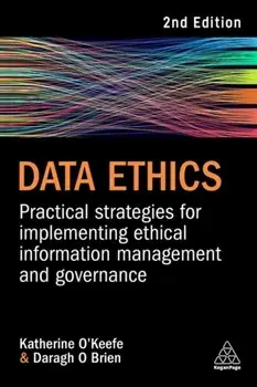 Data Ethics. Practical Strategies for Implementing Ethical Information Management and Governance, 2 Revised edition, Paperback/Daragh O Brien