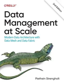 Data Management at Scale. Modern Data Architecture with Data Mesh and Data Fabric, 2 ed, Paperback/Piethein Strengholt