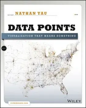 Data Points: Visualization That Means Something, Paperback/Nathan Yau