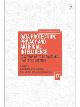 Data Protection, Privacy and Artificial Intelligence, Volume 17. To Govern or To Be Governed, That Is the Question, Hardback/***