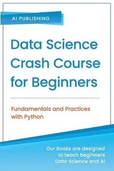 Data Science Crash Course for Beginners with Python: Fundamentals and Practices with Python, Paperback/Ai Publishing