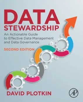 Data Stewardship: An Actionable Guide to Effective Data Management and Data Governance, Paperback/David Plotkin