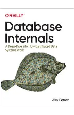 Database Internals: A Deep Dive Into How Distributed Data Systems Work - Alex Petrov