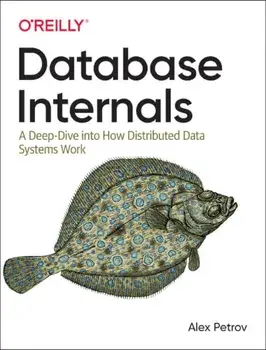 Database Internals. A Deep-Dive Into How Distributed Data Systems Work, Paperback/Alex Petrov