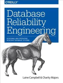 Database Reliability Engineering: Designing and Operating Resilient Database Systems, Paperback/Laine Campbell