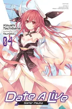 Date a Live, Vol. 4 (Light Novel): Sister Itsuka, Paperback/Koushi Tachibana