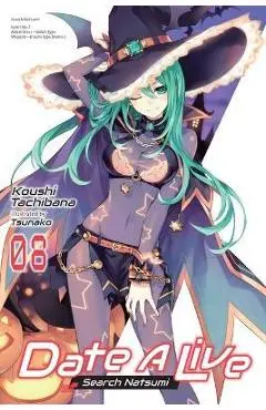 Date a Live, Vol. 8 (Light Novel): Search Natsumi - Koushi Tachibana