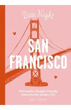 Date Night: San Francisco: 50 Creative, Budget-Friendly Dates for the Golden City - Thomas Nelson