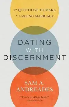 Dating with Discernment: 12 Questions to Make a Lasting Marriage, Paperback/Sam Andreades