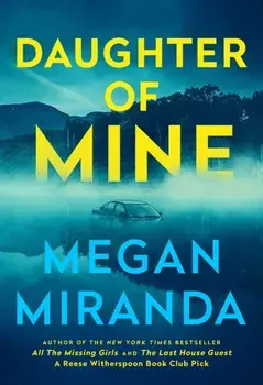Daughter of Mine. the spine-tingling small town psychological thriller, from the author of THE LAST HOUSE GUEST, Paperback/Megan Miranda