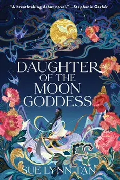 Daughter of the Moon Goddess. A Novel, Hardback/Sue Lynn Tan