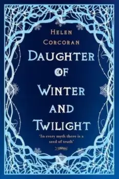 Daughter of Winter and Twilight. In every myth there is a seed of truth, Paperback/Helen Corcoran