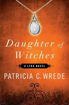 Daughter of Witches, Paperback/Patricia C. Wrede