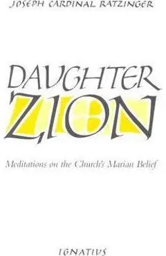 Daughter Zion: Meditations on the Church's Marian Belief - Benedict Xvi