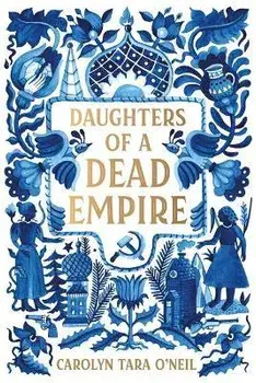 Daughters of a Dead Empire, Paperback/Carolyn Tara O'Neil