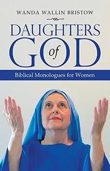 Daughters of God: Biblical Monologues for Women, Paperback/Wanda Wallin Bristow