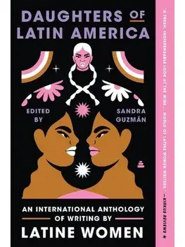 Daughters of Latin America. An International Anthology of Writing by Latine Women, Paperback/Sandra Guzman