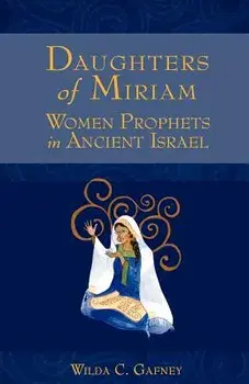 Daughters of Miriam: Women Prophets in Ancient Israel, Paperback/Wilda C. Gafney