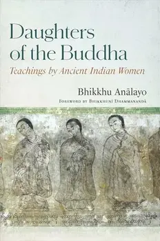 Daughters of the Buddha. Teachings by Ancient Indian Women, Hardback/Bhikkhu Analayo