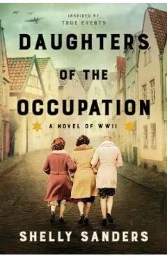 Daughters of the Occupation: A Novel of WWII - Shelly Sanders
