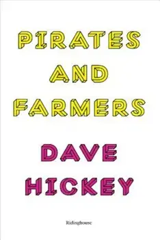 Dave Hickey: Pirates and Farmers: Essays on the Frontiers of Art, Paperback/Dave Hickey