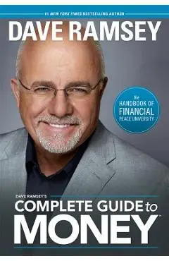 Dave Ramsey's Complete Guide to Money: The Handbook of Financial Peace University - Dave Ramsey