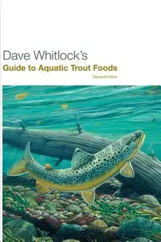 Dave Whitlock's Guide to Aquatic Trout Foods, Second Edition, Paperback/Whitlock