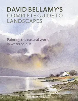 David Bellamy’s Complete Guide to Landscapes. Painting the Natural World in Watercolour, Paperback/David Bellamy