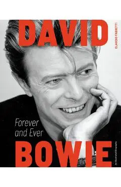 David Bowie: Forever and Ever: An Illustrated Biography - Claudio Fabretti