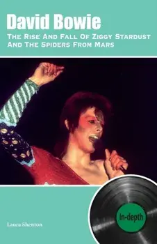 David Bowie The Rise And Fall Of Ziggy Stardust And The Spiders From Mars: In-depth, Paperback/Laura Shenton