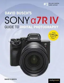 David Busch's Sony Alpha A7r IV Guide to Digital Photography, Paperback/David D. Busch