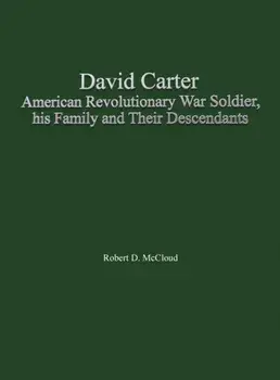 David Carter American Revolutionary War Soldier, his Family and Their Descendants, Hardcover/Robert D. Mccloud