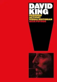 David King. Designer, Activist, Visual Historian, Hardback/Rick Poynor